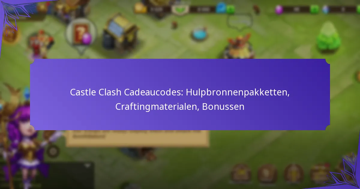 Castle Clash Cadeaucodes: Hulpbronnenpakketten, Craftingmaterialen, Bonussen