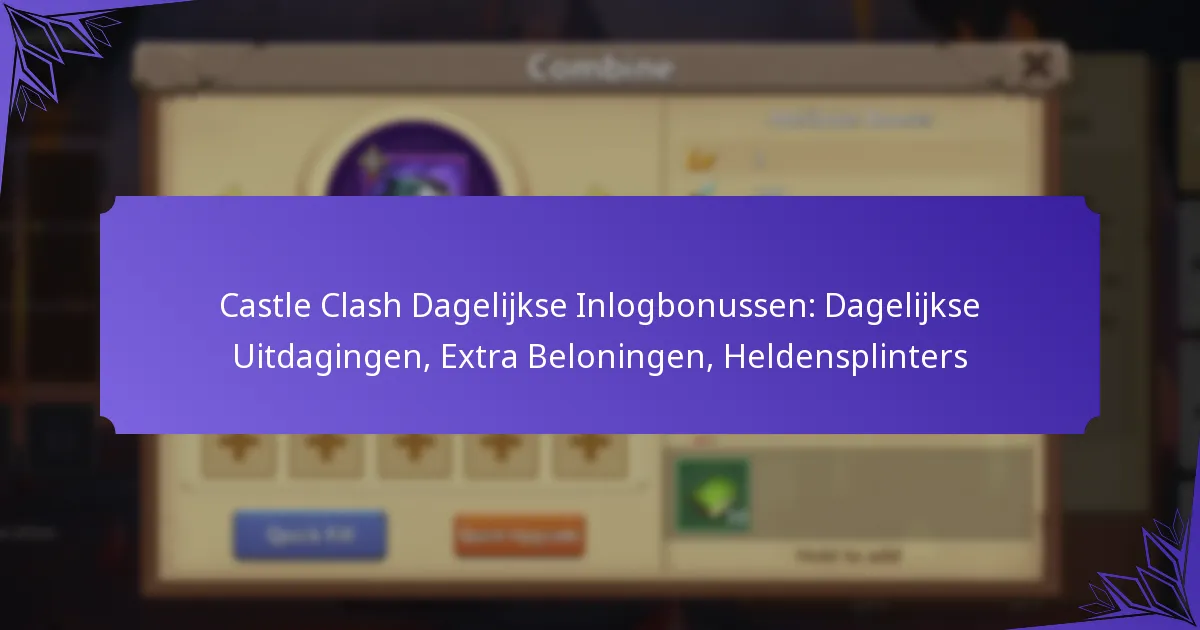 Castle Clash Dagelijkse Inlogbonussen: Dagelijkse Uitdagingen, Extra Beloningen, Heldensplinters