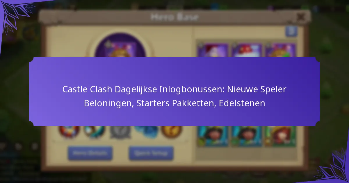 Castle Clash Dagelijkse Inlogbonussen: Nieuwe Speler Beloningen, Starters Pakketten, Edelstenen