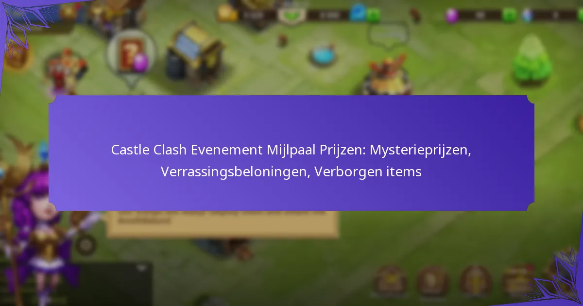 Castle Clash Evenement Mijlpaal Prijzen: Mysterieprijzen, Verrassingsbeloningen, Verborgen items