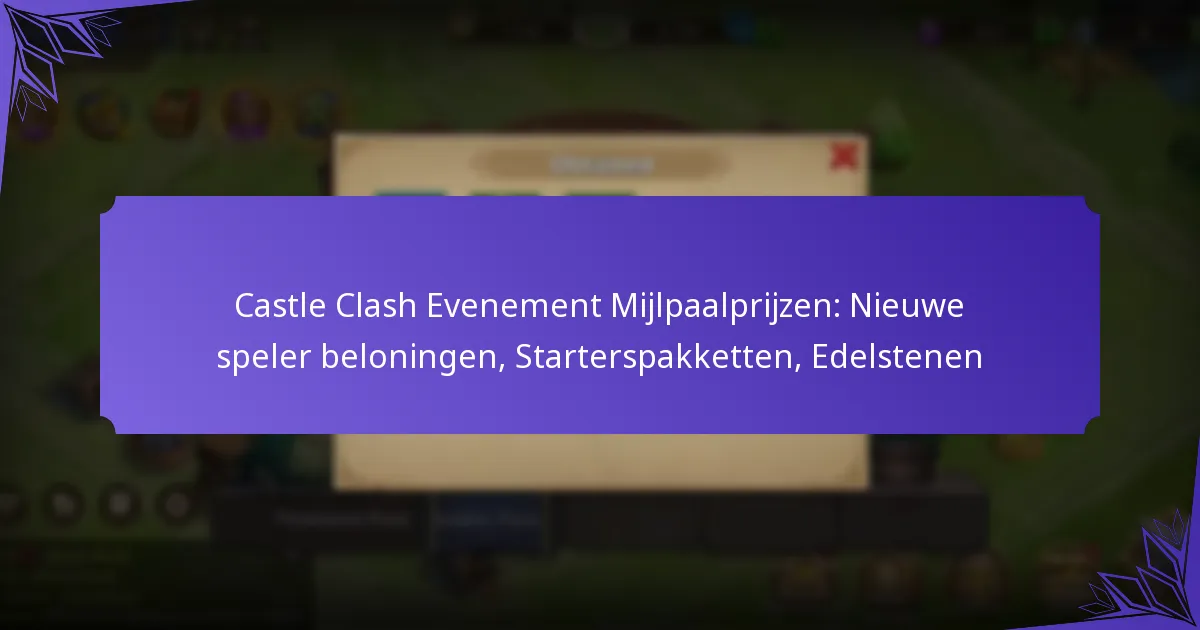 Castle Clash Evenement Mijlpaalprijzen: Nieuwe speler beloningen, Starterspakketten, Edelstenen