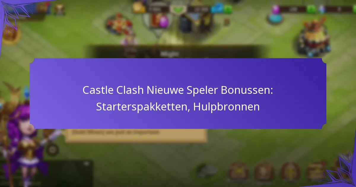 Castle Clash Nieuwe Speler Bonussen: Starterspakketten, Hulpbronnen