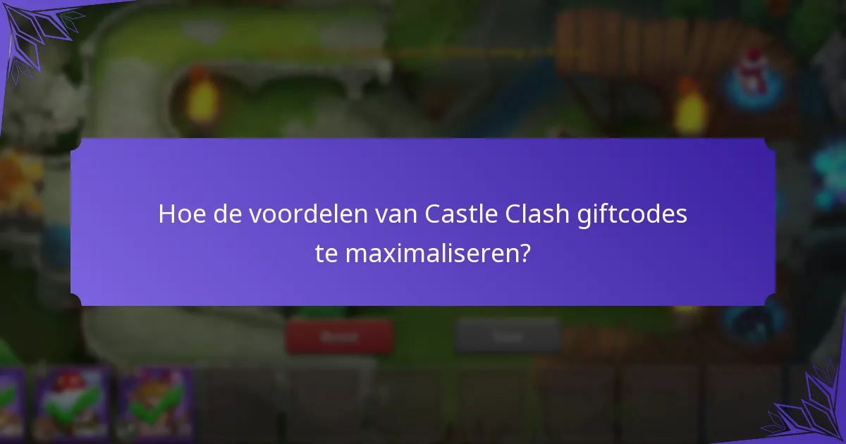 Welke beloningen kan ik krijgen van Castle Clash giftcodes?