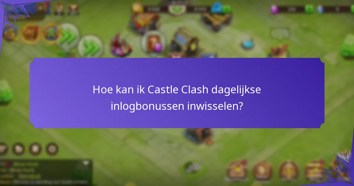 Hoe kan ik Castle Clash dagelijkse inlogbonussen inwisselen?