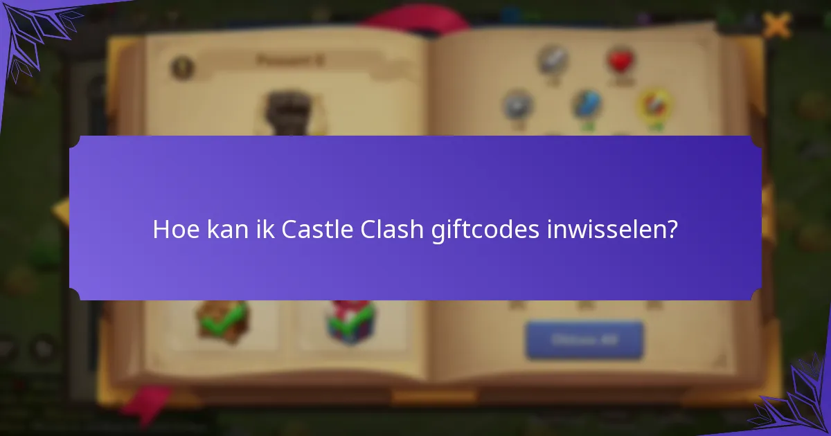 Welke Castle Clash giftcodes zijn momenteel geldig?