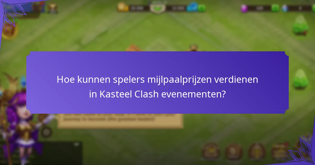 Hoe kunnen spelers mijlpaalprijzen verdienen in Kasteel Clash evenementen?
