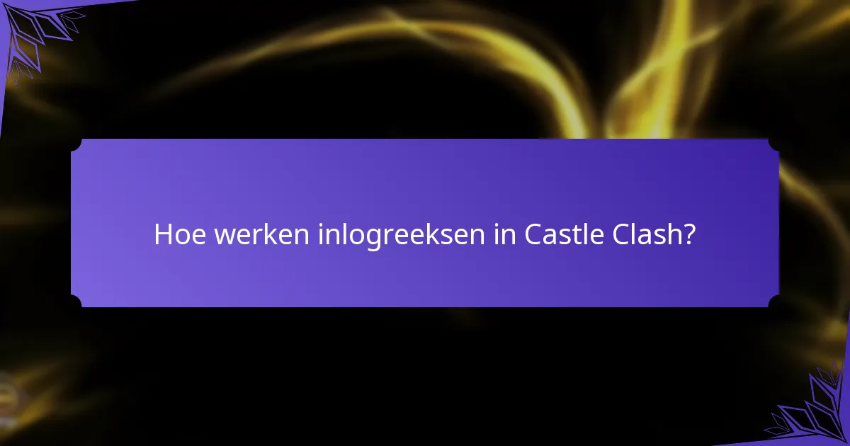 Hoe werken inlogreeksen in Castle Clash?