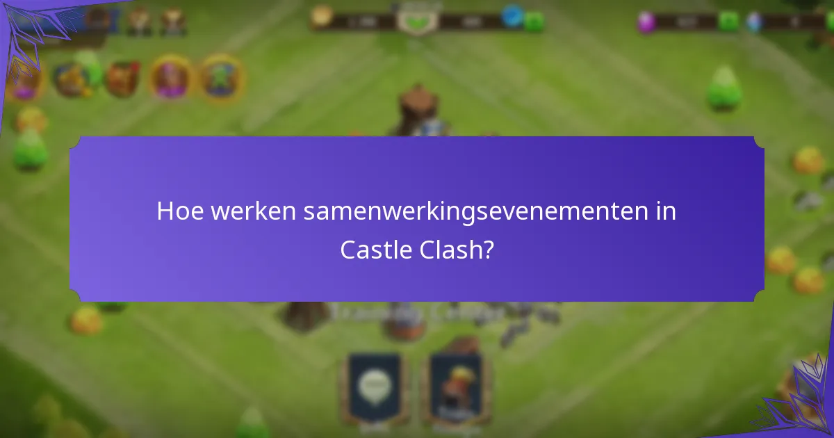 Hoe werken samenwerkingsevenementen in Castle Clash?