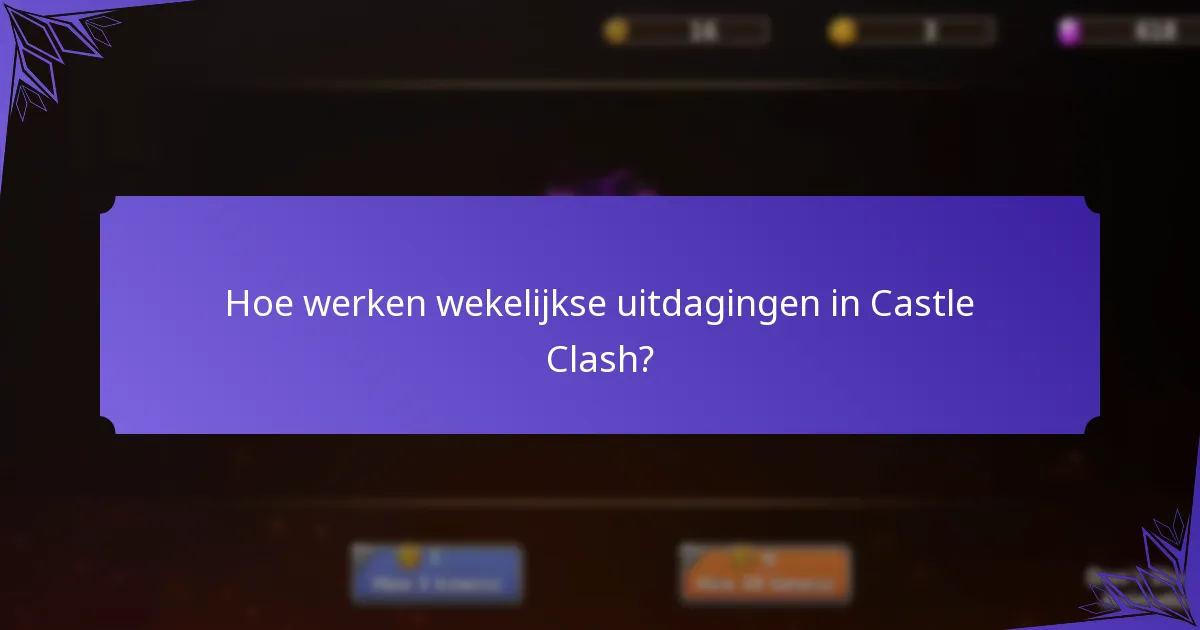 Hoe werken wekelijkse uitdagingen in Castle Clash?