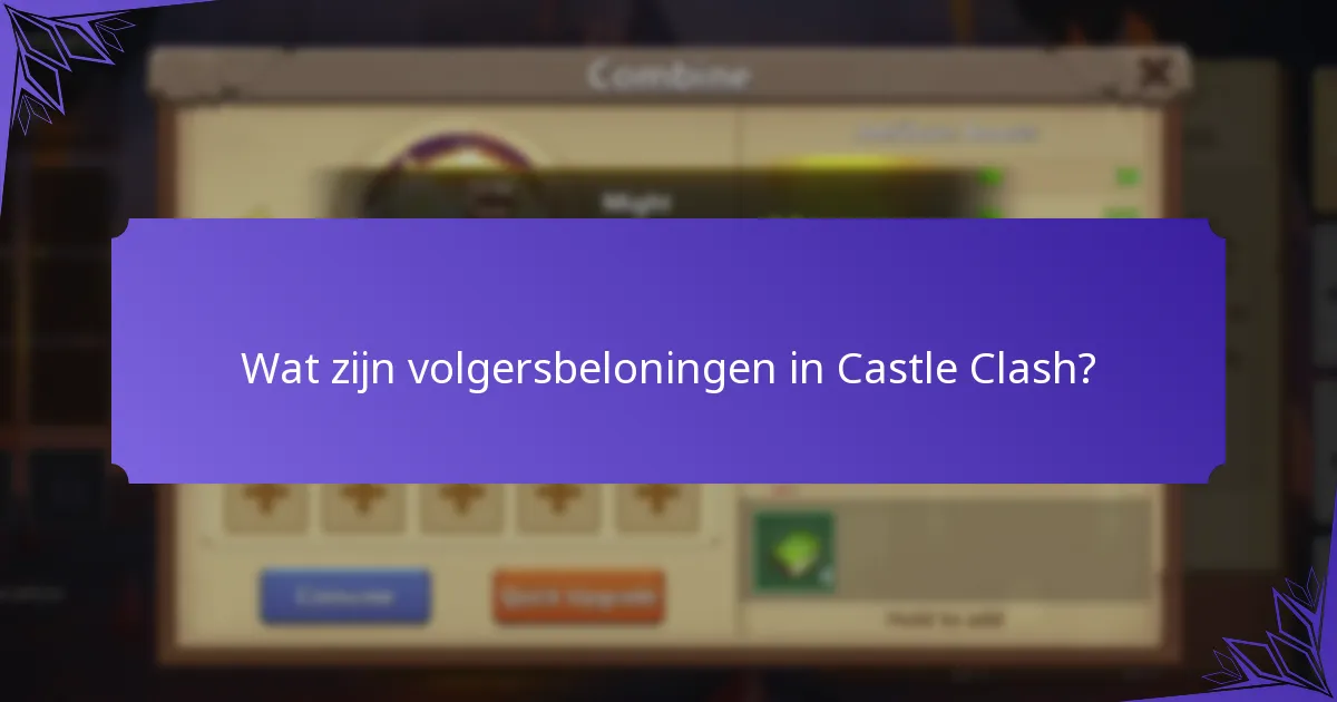 Hoe deelname aan Castle Clash evenementen te maximaliseren?