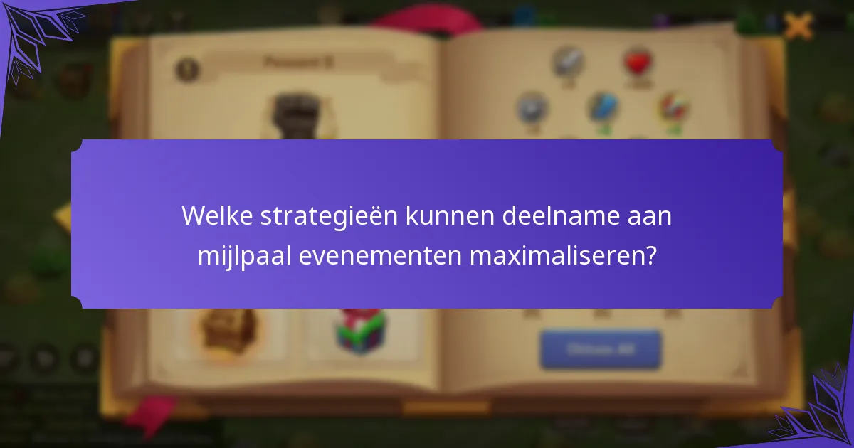 Welke strategieën kunnen deelname aan mijlpaal evenementen maximaliseren?